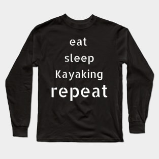 eat sleep kayaking repeat Long Sleeve T-Shirt